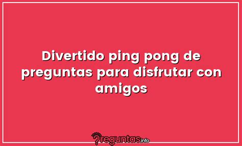 Divertido ping pong de preguntas para disfrutar con。